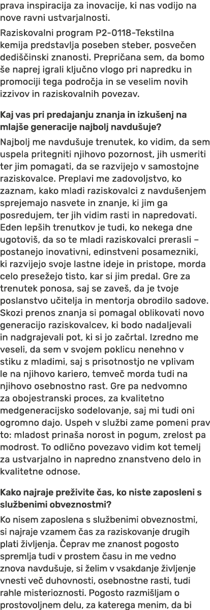 prava inspiracija za inovacije, ki nas vodijo na nove ravni ustvarjalnosti. Raziskovalni program P2 0118 Tekstilna ke...