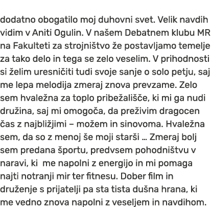dodatno obogatilo moj duhovni svet. Velik navdih vidim v Aniti Ogulin. V na em Debatnem klubu MR na Fakulteti za stro...
