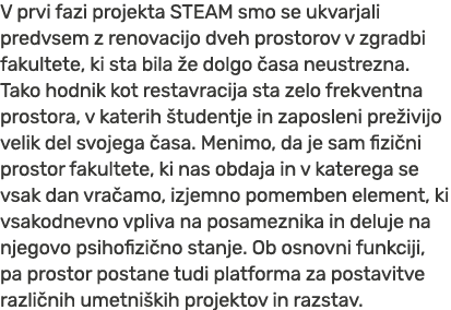 V prvi fazi projekta STEAM smo se ukvarjali predvsem z renovacijo dveh prostorov v zgradbi fakultete, ki sta bila e ...