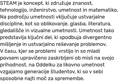 STEAM je koncept, ki zdru uje znanost, tehnologijo, in enirstvo, umetnost in matematiko. Na podro ju umetnosti vklju ...