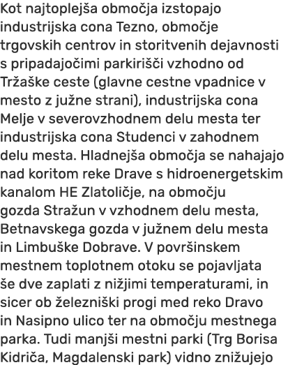 Kot najtoplej a obmo ja izstopajo industrijska cona Tezno, obmo je trgovskih centrov in storitvenih dejavnosti s prip...
