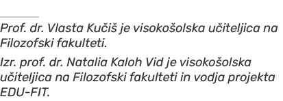   Prof. dr. Vlasta Ku i je visoko olska u iteljica na Filozofski fakulteti. Izr. prof. dr. Natalia Kaloh Vid je viso...