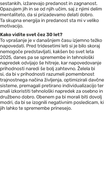 sestankih, iz arevajo predanost in zagnanost. Opazujem jih in se od njih u im, saj z njimi delim mentaliteto, da si p...