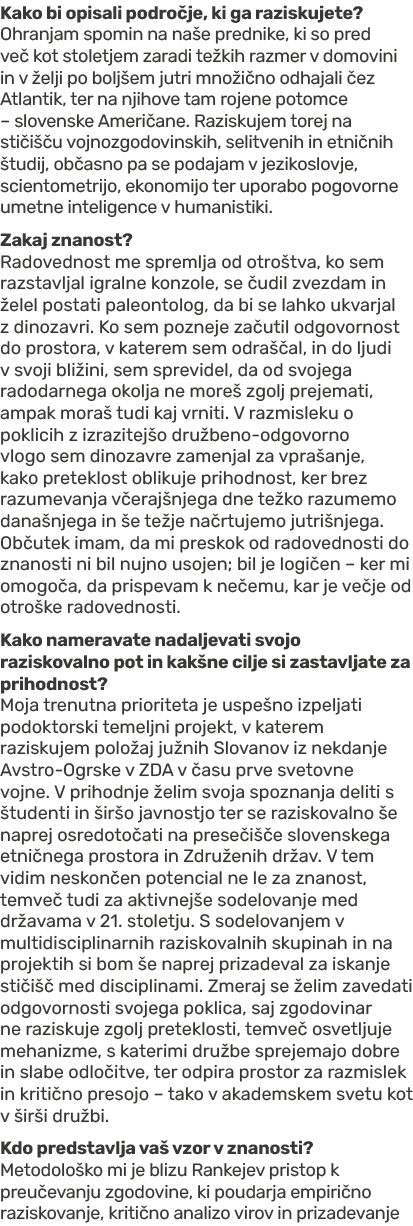 Kako bi opisali podro je, ki ga raziskujete? Ohranjam spomin na na e prednike, ki so pred ve kot stoletjem zaradi te...