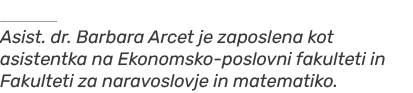   Asist. dr. Barbara Arcet je zaposlena kot asistentka na Ekonomsko poslovni fakulteti in Fakulteti za naravoslovje i...