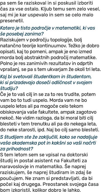 pa sem e raziskoval in si poskusil izboriti  as za vse ostalo. Kljub temu sem zelo vesel, saj mi je kar uspevalo in ...
