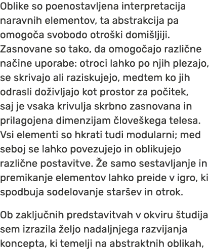 Oblike so poenostavljena interpretacija naravnih elementov, ta abstrakcija pa omogo a svobodo otro ki domi ljiji. Zas...