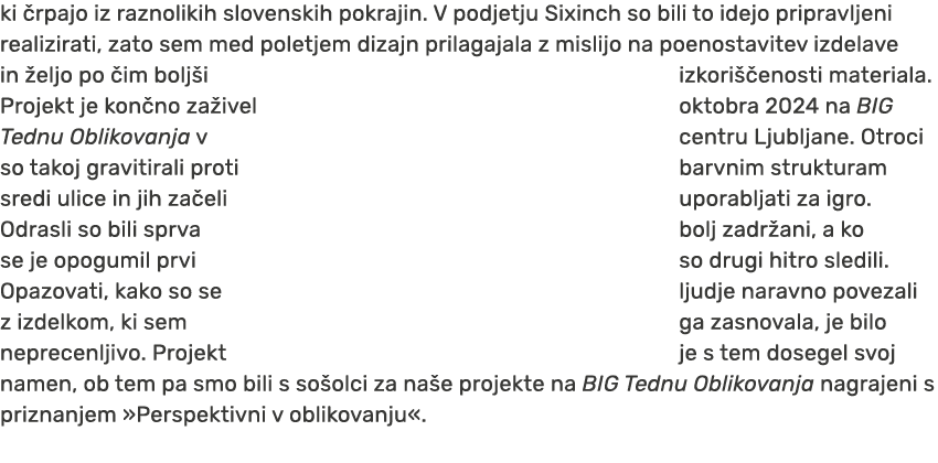 ki rpajo iz raznolikih slovenskih pokrajin. V podjetju Sixinch so bili to idejo pripravljeni realizirati, zato sem m...