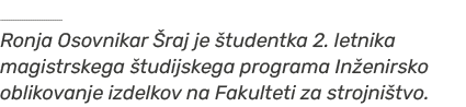   Ronja Osovnikar raj je  tudentka 2. letnika magistrskega  tudijskega programa In enirsko oblikovanje izdelkov na F...