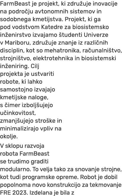 FarmBeast je projekt, ki zdru uje inovacije na podro ju avtonomnih sistemov in sodobnega kmetijstva. Projekt, ki ga p...