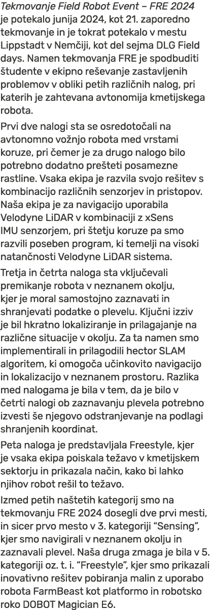 Tekmovanje Field Robot Event – FRE 2024 je potekalo junija 2024, kot 21. zaporedno tekmovanje in je tokrat potekalo v...