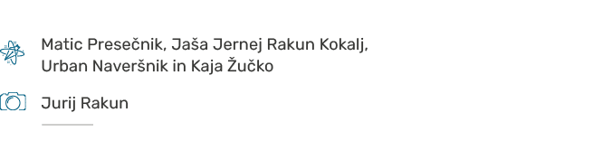  ,,Matic Prese nik, Ja a Jernej Rakun Kokalj, Urban Naver nik in Kaja u ko,,,, ,,Jurij Rakun,,,  