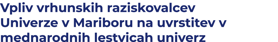 Vpliv vrhunskih raziskovalcev Univerze v Mariboru na uvrstitev v mednarodnih lestvicah univerz 
