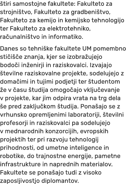  tiri samostojne fakultete: Fakulteto za strojni tvo, Fakulteto za gradbeni tvo, Fakulteto za kemijo in kemijsko tehn...