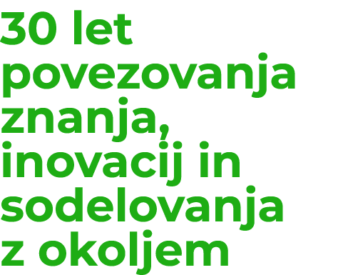 30 let povezovanja znanja, inovacij in sodelovanja z okoljem