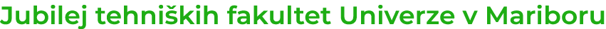 Jubilej tehni kih fakultet Univerze v Mariboru