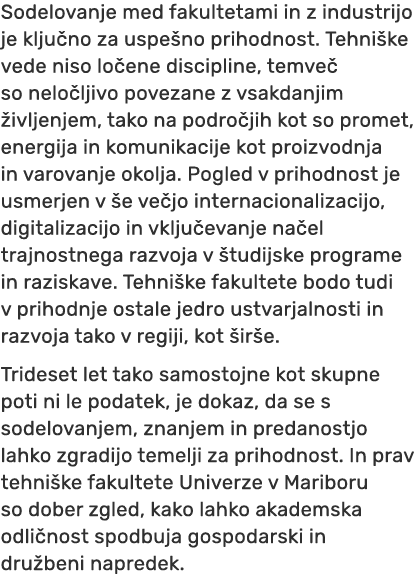 Sodelovanje med fakultetami in z industrijo je klju no za uspe no prihodnost. Tehni ke vede niso lo ene discipline, t...