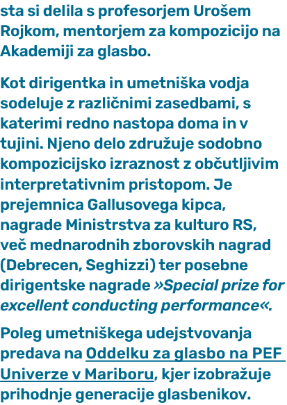 sta si delila s profesorjem Uro em Rojkom, mentorjem za kompozicijo na Akademiji za glasbo. Kot dirigentka in umetni ...