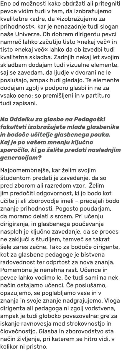 Eno od mo nosti kako obdr ati ali pritegniti pevce vidim tudi v tem, da izobra ujemo kvalitetne kadre, da »izobra uje...