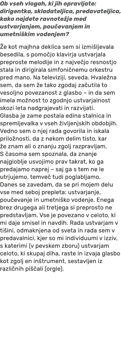 Ob vseh vlogah, ki jih opravljate: dirigentka, skladateljica, predavateljica, kako najdete ravnote je med ustvarjanje...
