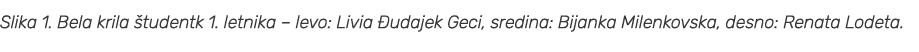 Slika 1. Bela krila tudentk 1. letnika – levo: Livia  udajek Geci, sredina: Bijanka Milenkovska, desno: Renata Lodeta. 