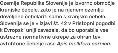 Ozemlje Republike Slovenije je izvorno obmo je kranjske ebele, zato je na njenem ozemlju dovoljeno  ebelariti samo s...