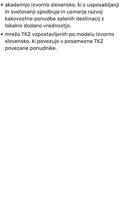• akademijo Izvorno slovensko, ki z usposabljanji in svetovanji spodbuja in usmerja razvoj kakovostne ponudbe zelenih...
