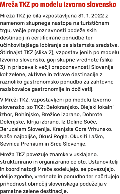 Mre a TKZ po modelu Izvorno slovensko Mre a TKZ je bila vzpostavljena 31. 1. 2022 z namenom skupnega nastopa na turis...