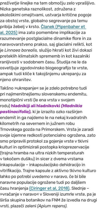 pre ivetje linejke na tem obmo ju zelo vpra ljivo. Nizka genetska raznolikost, zdru ena z ekolo kimi omejitvami, ustv...