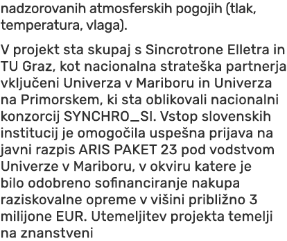 nadzorovanih atmosferskih pogojih (tlak, temperatura, vlaga). V projekt sta skupaj s Sincrotrone Elletra in TU Graz, ...
