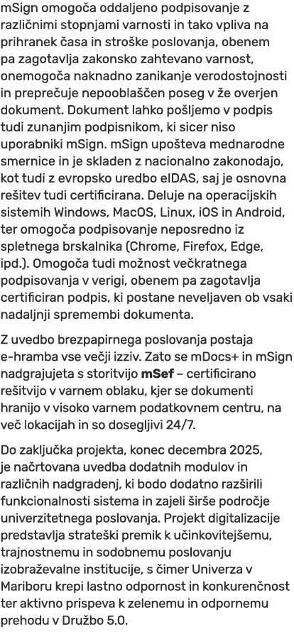 mSign omogo a oddaljeno podpisovanje z razli nimi stopnjami varnosti in tako vpliva na prihranek asa in stro ke posl...