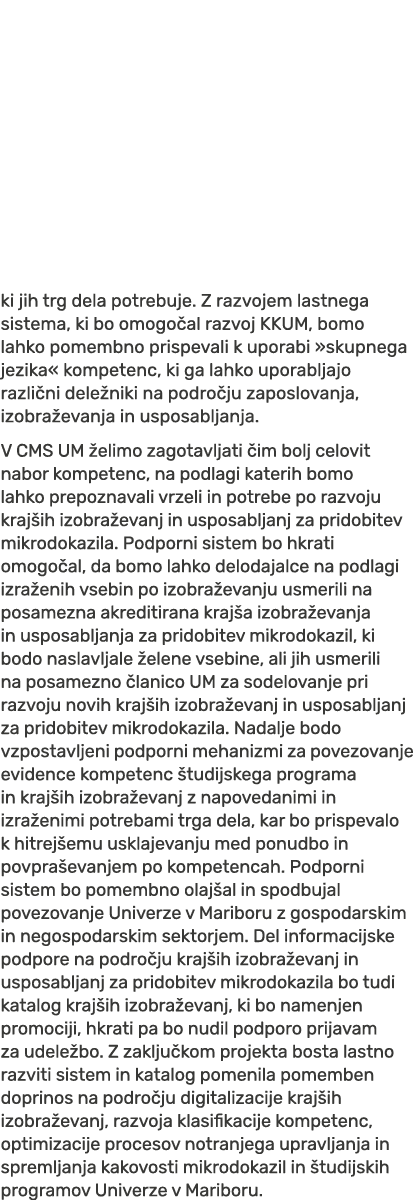 ki jih trg dela potrebuje. Z razvojem lastnega sistema, ki bo omogo al razvoj KKUM, bomo lahko pomembno prispevali k ...