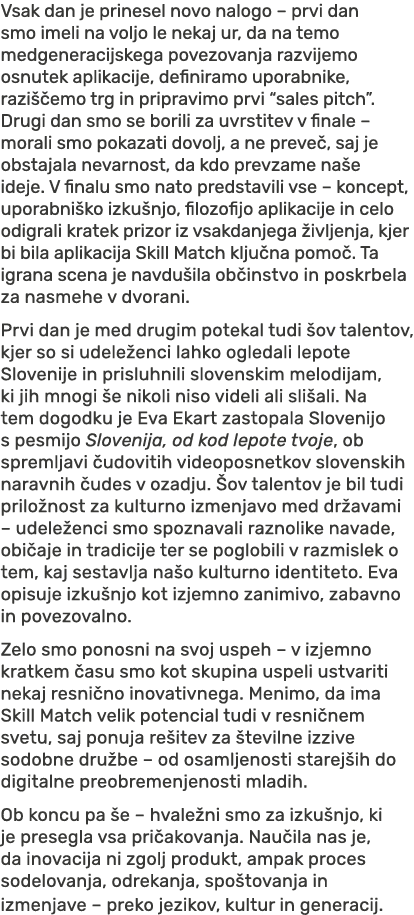 Vsak dan je prinesel novo nalogo – prvi dan smo imeli na voljo le nekaj ur, da na temo medgeneracijskega povezovanja ...