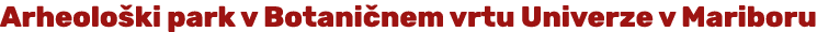 Arheolo ki park v Botani nem vrtu Univerze v Mariboru