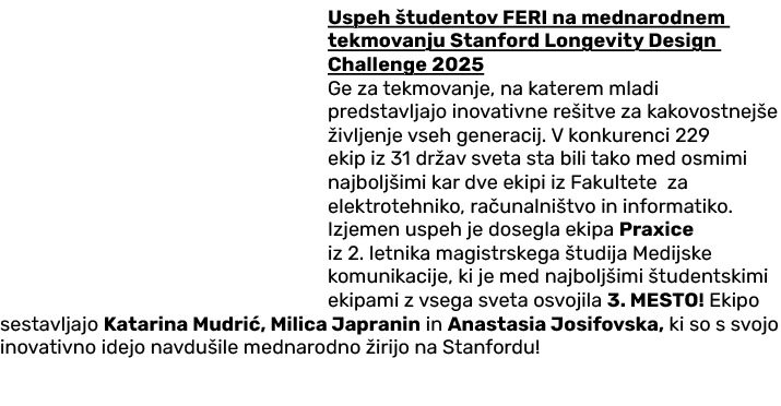 Uspeh tudentov FERI na mednarodnem tekmovanju Stanford Longevity Design Challenge 2025 Ge za tekmovanje, na katerem ...