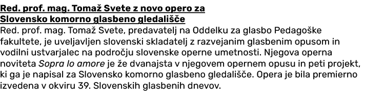Red. prof. mag. Toma Svete z novo opero za Slovensko komorno glasbeno gledali  e Red. prof. mag. Toma  Svete, predav...