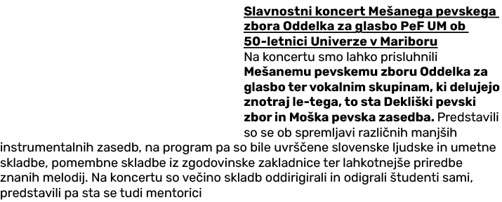 Slavnostni koncert Me anega pevskega zbora Oddelka za glasbo PeF UM ob 50 letnici Univerze v Mariboru Na koncertu smo...