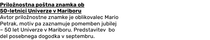 Prilo nostna po tna znamka ob 50 letnici Univerze v Mariboru Avtor prilo nostne znamke je oblikovalec Mario Petrak, m...