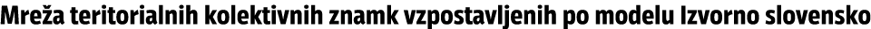 Mre a teritorialnih kolektivnih znamk vzpostavljenih po modelu Izvorno slovensko