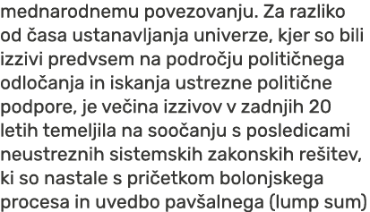 mednarodnemu povezovanju. Za razliko od asa ustanavljanja univerze, kjer so bili izzivi predvsem na podro ju politi ...