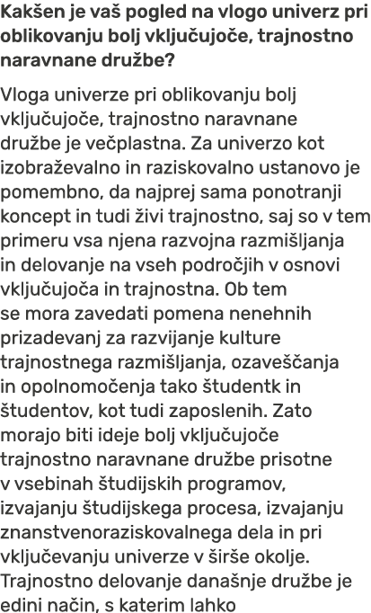 Kak en je va pogled na vlogo univerz pri oblikovanju bolj vklju ujo e, trajnostno naravnane dru be? Vloga univerze p...