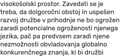 visoko olski prostor. Zavedati se je treba, da dolgoro ni obstoj in uspe en razvoj dru be v prihodnje ne bo ogro en z...