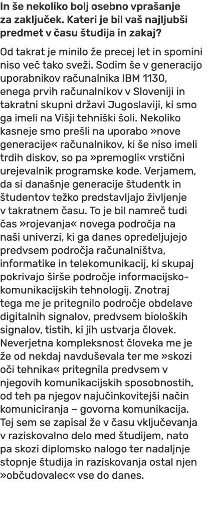 In e nekoliko bolj osebno vpra anje za zaklju ek. Kateri je bil va  najljub i predmet v  asu  tudija in zakaj? Od ta...