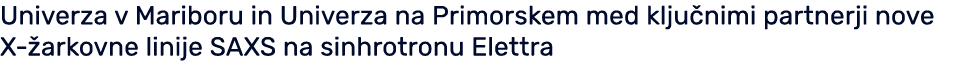 Univerza v Mariboru in Univerza na Primorskem med klju nimi partnerji nove X arkovne linije SAXS na sinhrotronu Elettra