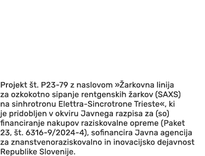 Pr﻿ojekt t. P23 79 z naslovom » arkovna linija za ozkokotno sipanje rentgenskih  arkov (SAXS) na sinhrotronu Elettra...