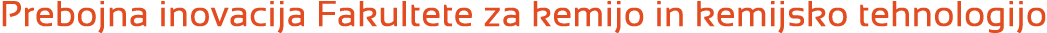 Prebojna inovacija Fakultete za kemijo in kemijsko tehnologijo