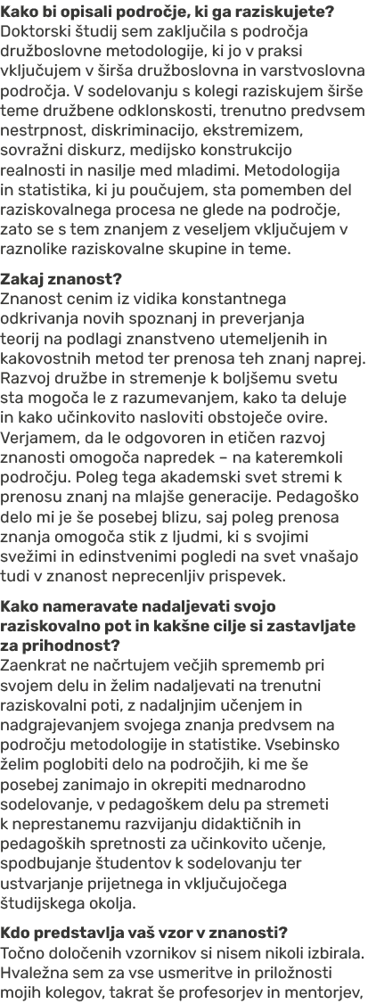 Kako bi opisali podro je, ki ga raziskujete? Doktorski tudij sem zaklju ila s podro ja dru boslovne metodologije, ki...