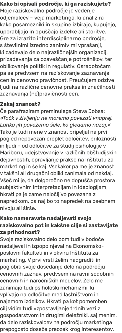 Kako bi opisali podro je, ki ga raziskujete? Moje raziskovalno podro je je vedenje odjemalcev – veja marketinga, ki a...