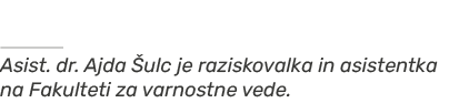 ￼ Asist. dr. Ajda ulc je raziskovalka in asistentka na Fakulteti za varnostne vede.