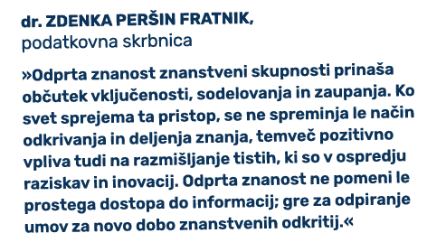 dr. ZDENKA PER IN FRATNIK, podatkovna skrbnica »Odprta znanost znanstveni skupnosti prina a ob utek vklju enosti, sod...